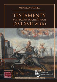  Plonka-Testamenty-mieszczan-bochenskich-XVI-XVII wiek