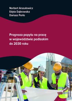 Arszułowicz-Prognoza-popytu-na-prace-w-wojewodztwie-podlaskim-do-2030-roku