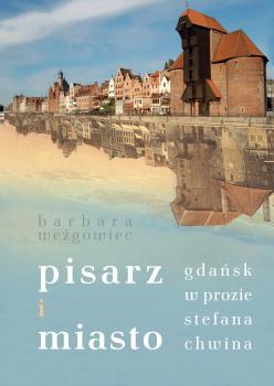 Cover for Pisarz i miasto: Gdańsk w prozie Stefana Chwina