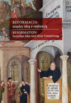 Cover for Reformacja: między ideą a realizacją: Aspekty europejskie, polskie, śląskie