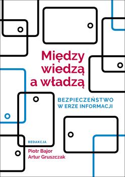 Cover for Między wiedzą a władzą: Bezpieczeństwo w erze informacji