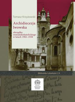 Cover for Archidiecezja lwowska obrządku ormiańskokatolickiego w latach 1902-1938