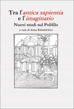 Cover for Tra l’antica sapientia e l’imaginatio: Nuovi studi sul Polifilo