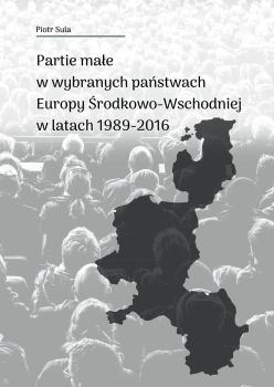 Cover for Partie małe w wybranych państwach Europy Środkowo-Wschodniej w latach 1989-2016