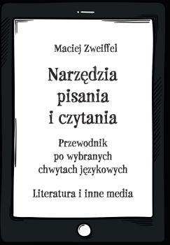 Cover for Narzędzia pisania i czytania: Przewodnik po wybranych chwytach językowych. Literatura i inne media