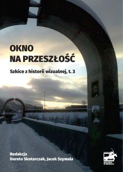 Cover for Okno na przeszłość :  szkice z historii wizualnej, Vol. 3