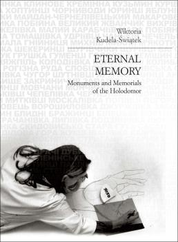 Cover for Eternal Memory: Monuments and Memorials of the Holodomor