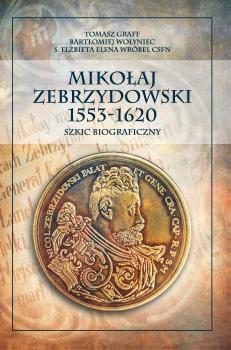 Cover for Mikołaj Zebrzydowski 1553–1620: Szkic biograficzny