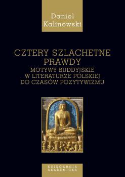 Cover for Cztery szlachetne prawdy: Motywy buddyjskie w literaturze polskiej do czasów pozytywizmu