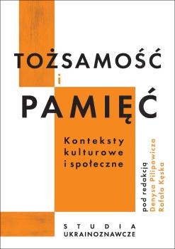 Cover for Tożsamość i pamięć: konteksty kulturowe i społeczne. Studia ukrainoznawcze