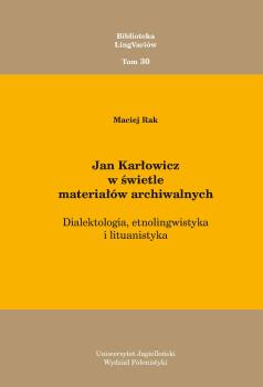 Cover for Jan Karłowicz w świetle materiałów archiwalnych: Dialektologia, etnolingwistyka i lituanistyka