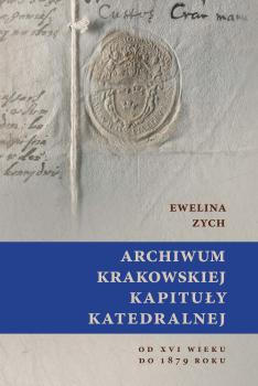 Cover for Archiwum Krakowskiej Kapituły Katedralnej od XVI wieku do 1879 roku