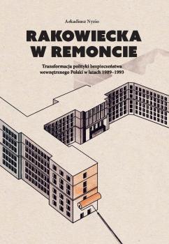 Cover for Rakowiecka w remoncie :  transformacja polityki bezpieczeństwa wewnętrznego Polski w latach 1989–1993