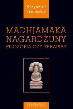 Cover for Madhjamaka Nagardżuny: Filozofia czy terapia?