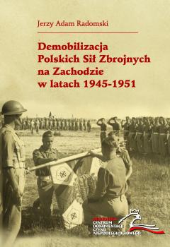 Cover for Demobilizacja Polskich Sił Zbrojnych na Zachodzie w latach 1945-1951