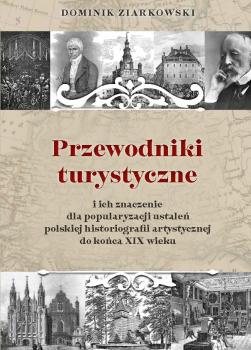 Cover for Przewodniki turystyczne i ich znaczenie dla popularyzacji ustaleń polskiej historiografii artystycznej do końca XIX wieku