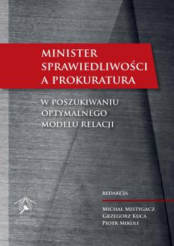 Cover for Minister Sprawiedliwości a prokuratura: W poszukiwaniu optymalnego modelu relacji