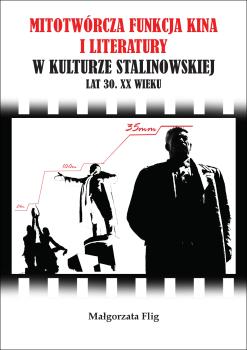 Cover for Mitotwórcza funkcja kina i literatury  w kulturze stalinowskiej  lat 30. XX wieku