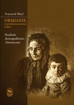 Cover for Ormianie w przedautonomicznej Galicji: Studium demograficzno-historyczne
