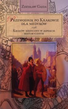 Cover for Przewodnik po Krakowie dla medyków czyli Kraków medyczny w aspekcie historycznym