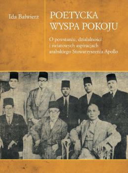 Cover for Poetycka wyspa pokoju: O powstaniu, działalności i światowych aspiracjach arabskiego Stowarzyszenia Apollo