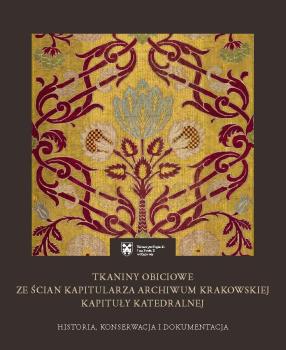 Cover for Tkaniny obiciowe ze ścian kapitularza Archiwum Krakowskiej Kapituły Katedralnej: Historia, konserwacja i dokumentacja