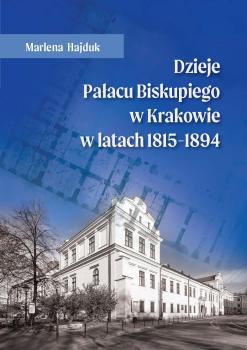 Cover for Dzieje Pałacu Biskupiego w Krakowie w latach 1815-1894