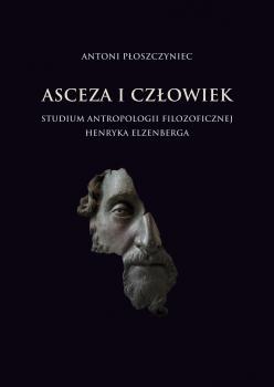 Cover for Asceza i człowiek :  studium antropologii filozoficznej Henryka Elzenberga