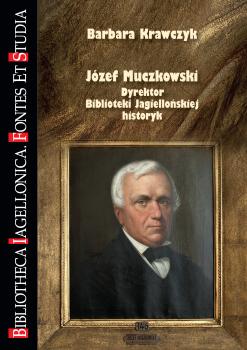 Cover for Józef Muczkowski: Dyrektor Biblioteki Jagiellońskiej, historyk