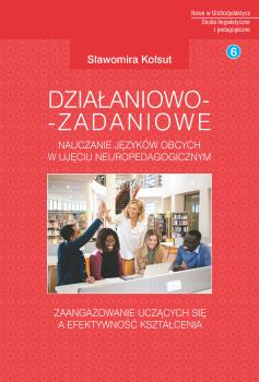 Cover for Działaniowo-zadaniowe nauczanie języków obcych w ujęciu neuropedagogicznym: Zaangażowanie uczących się a efektywność kształcenia