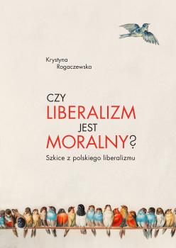 Cover for Czy liberalizm jest moralny? Szkice z polskiego liberalizmu