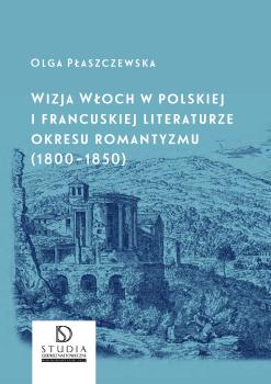 Cover for Wizja Włoch w polskiej i francuskiej literaturze okresu romantyzmu (1800-1850)