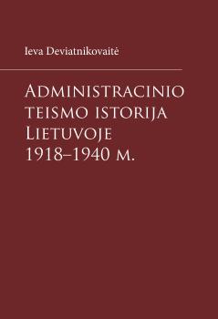 Cover for Administracinio teismo istorija Lietuvoje 1918-1940 m.