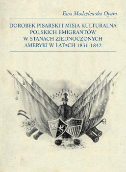 Cover for Dorobek pisarski i misja kulturalna polskich emigrantów w Stanach Zjednoczonych Ameryki w latach 1831-1842