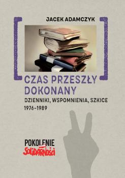 Cover for Czas przeszły dokonany :  dzienniki, wspomnienia, szkice. 1976-1989