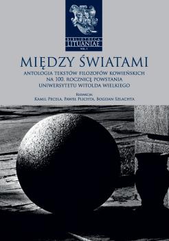 Cover for Między światami: Antologia tekstów filozofów kowieńskich na 100. rocznicę powstania Uniwersytetu Witolda Wielkiego