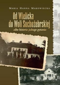 Cover for Od Wielicka do Woli Suchożebrskiej albo historia jednego pytania