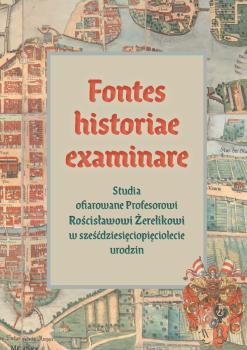 Cover for Fontes historiae examinare: Studia ofiarowane Profesorowi Rościsławowi Żerelikowi w sześćdziesięciopięciolecie urodzin