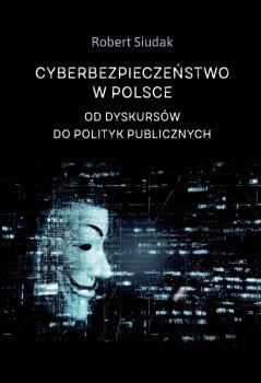 Cover for Cyberbezpieczeństwo w Polsce :  od dyskursów do polityk publicznych