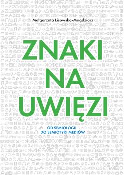 Cover for Znaki na uwięzi: Od semiologii do semiotyki mediów