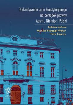 Cover for Oddziaływanie sądu konstytucyjnego na porządek prawny Austrii, Niemiec i Polski