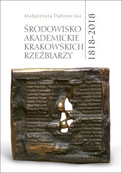 Cover for Środowisko akademickie krakowskich rzeźbiarzy: 1818-2018