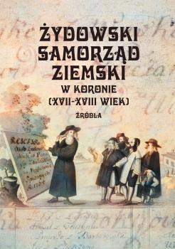 Cover for Żydowski samorząd ziemski w Koronie XVII-XVIII w.: Źródła