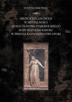 Cover for Miejsce melancholii w mentalności społeczeństwa staropolskiego doby późnego baroku w świetle kaznodziejstwa epoki