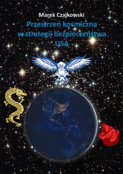 Cover for Przestrzeń kosmiczna w strategii bezpieczeństwa narodowego USA