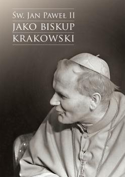 Cover for Święty Jan Paweł II jako biskup krakowski: Wybrane zagadnienia