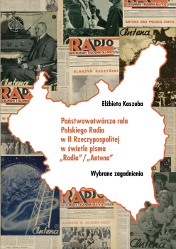 Cover for Państwowotwórcza rola Polskiego Radia w II Rzeczypospolitej w świetle pisma „Radio”/„Antena”: Wybrane zagadnienia