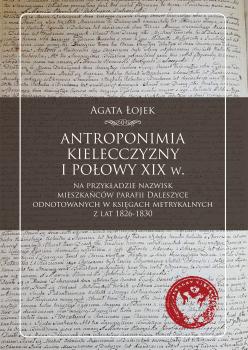 Cover for Antroponimia Kielecczyzny I połowy XIX wieku na przykładzie nazwisk mieszkańców parafii Daleszyce odnotowanych w księgach metrykalnych z lat 1826-1830