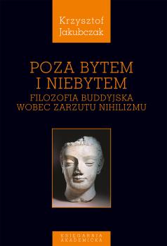 Cover for Poza bytem i niebytem: Filozofia buddyjska wobec zarzutu nihilizmu