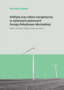 Cover for Polityka oraz sektor energetyczny w wybranych państwach Europy Południowo-Wschodniej: (Serbia, Chorwacja, Bułgaria, Grecja, Rumunia)